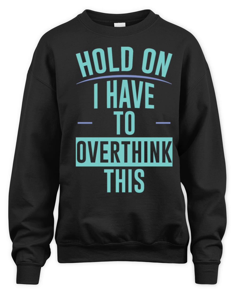 Hold On I Have To Overthink This 2 Unisex Premium Crewneck Sweatshirt