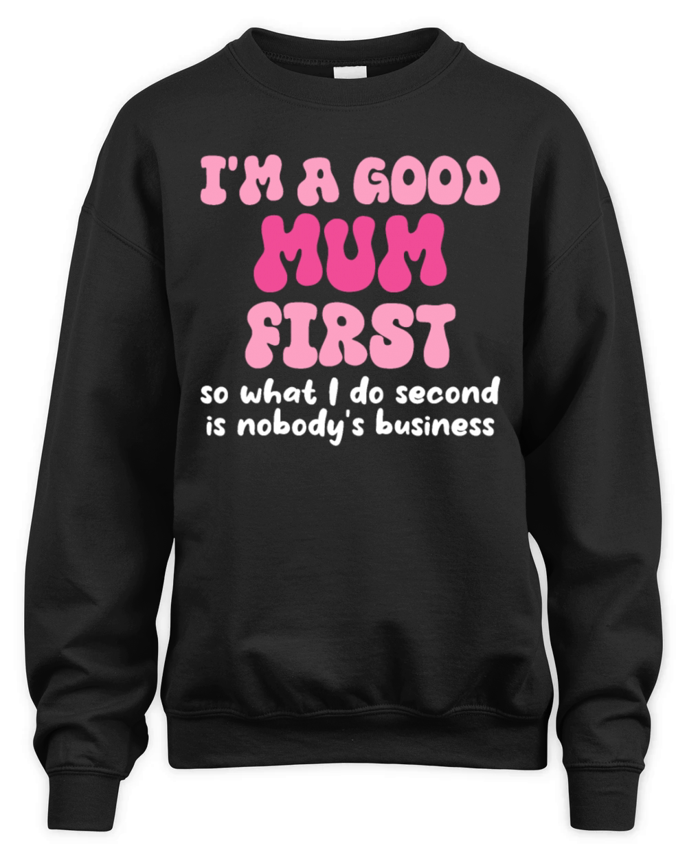 Im a good mum first so what I do second is nobody Unisex Premium Crewneck Sweatshirt
