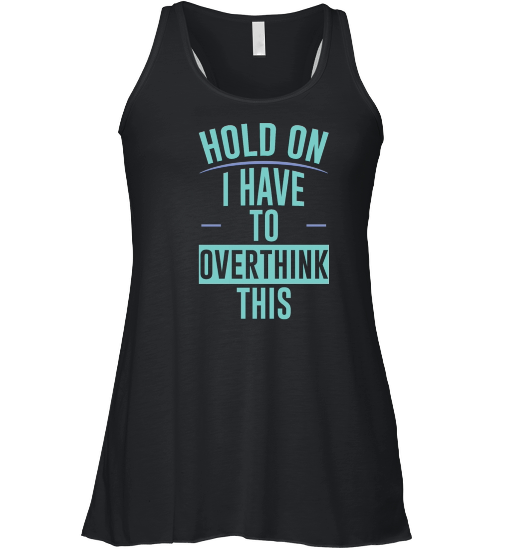 Hold On I Have To Overthink This 2 Women's Flowy Tank Top