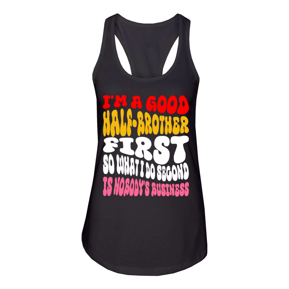 Im a good half-brother first so what I do second Women's Racerback Tank