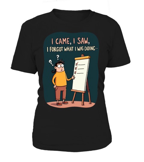 I Came I Saw I Forgot - Funny Forgetfulness Humor Women's T-Shirt