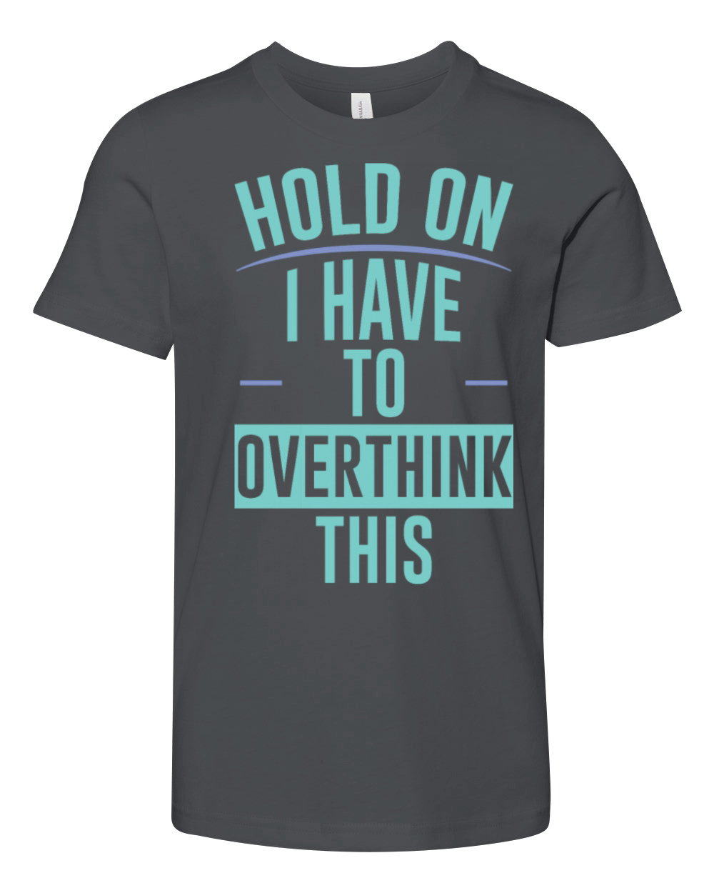 Hold On I Have To Overthink This 2 Youth Unisex Jersey Tee