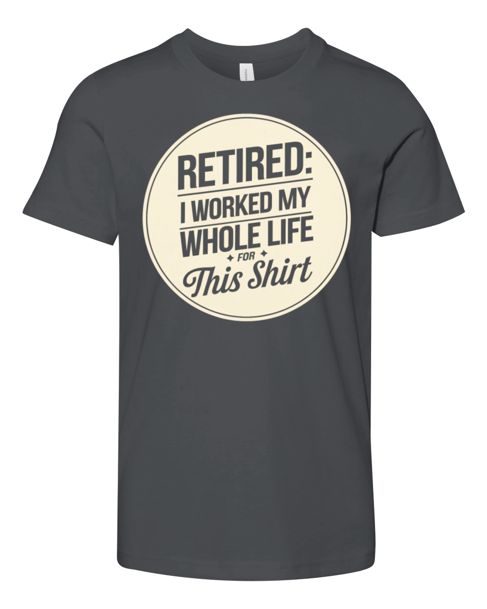 Retired I Worked My Whole Life for This Shirt Youth Unisex Jersey Tee