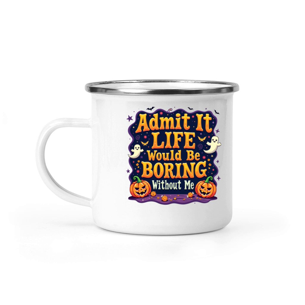 Admit It Life Would Be Boring Without Me Halloween Camping Mug