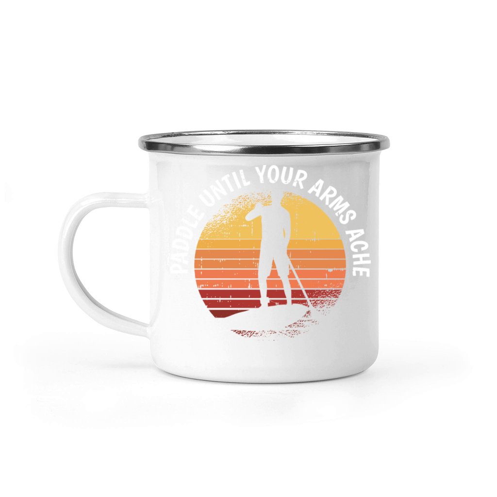 Paddle Until Your Arms Ache Camping Mug