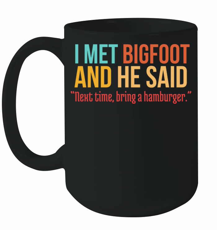 Funny Burger Lover Humorous Saying Bigfoot Humor Ceramic Mug