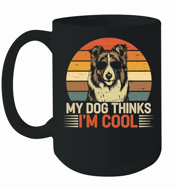 Shetland Sheepdog My Dog Thinks Im Cool Sheltie Ceramic Mug