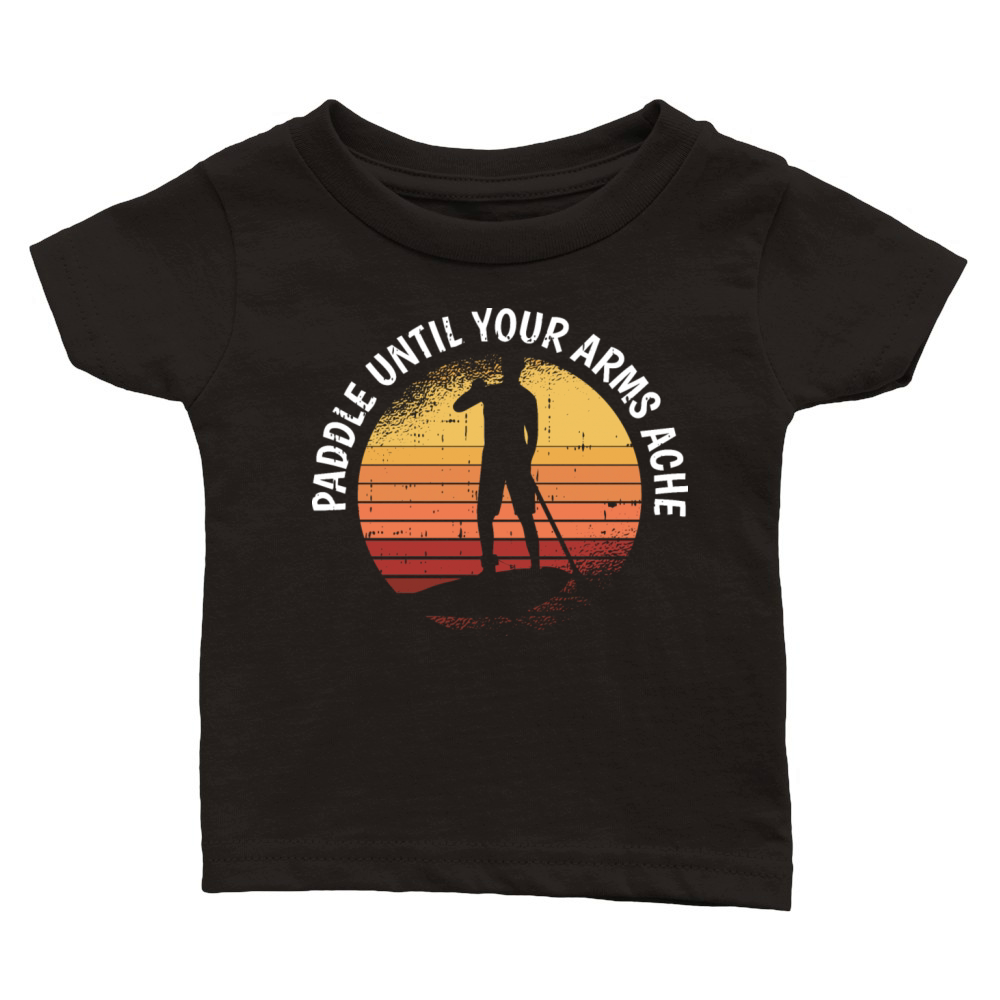 Paddle Until Your Arms Ache Classic Baby Crewneck T-shirt