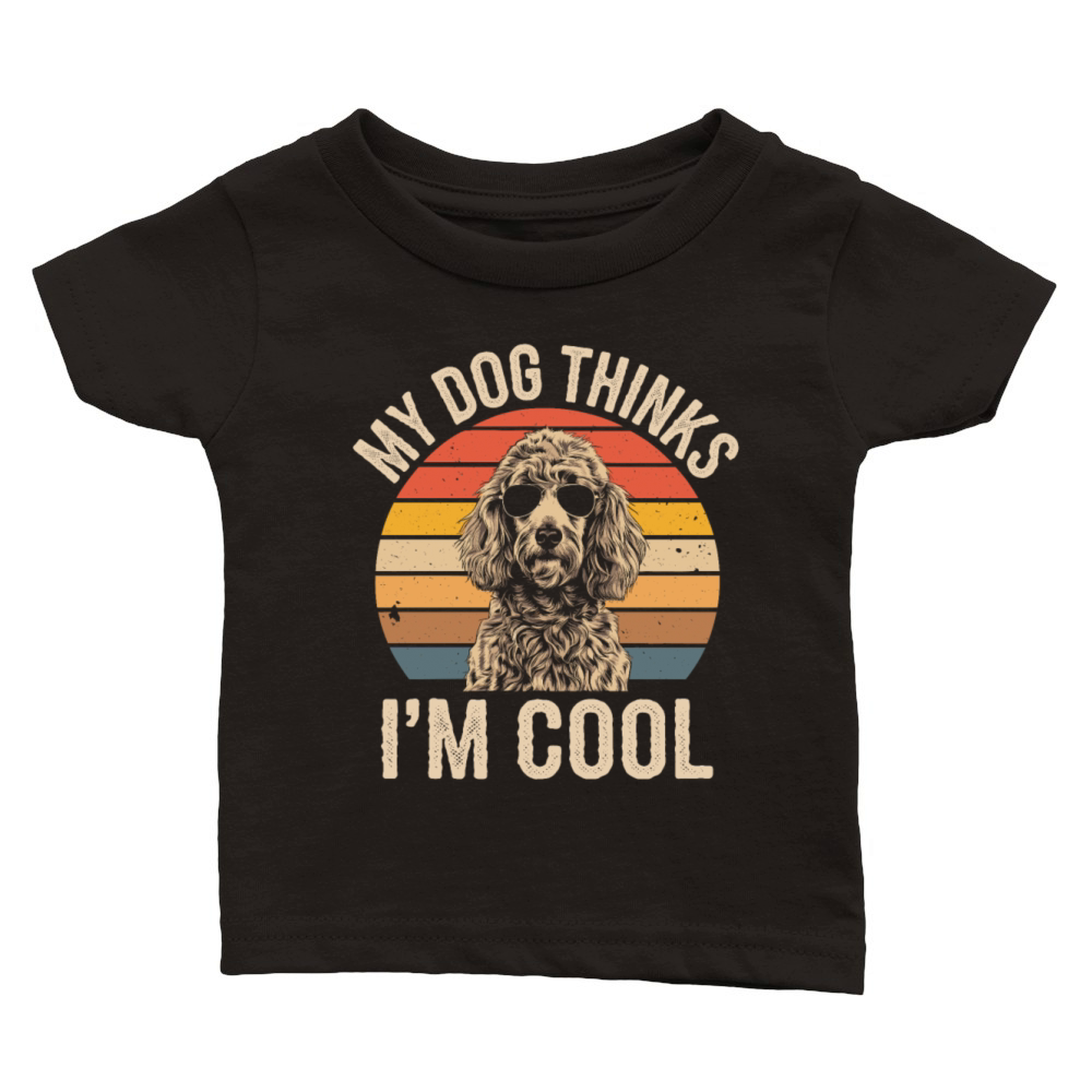 Poodle My Dog Thinks Im Cool Classic Baby Crewneck T-shirt