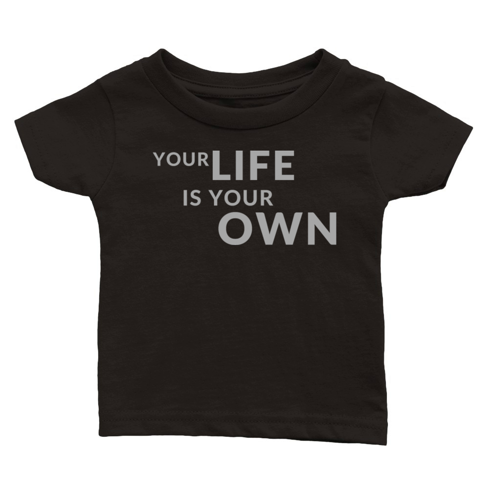 Your Life is Your Own Cute Minimalist Funny Shirt Classic Baby Crewneck T-shirt