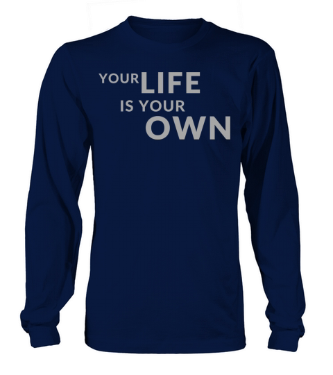 Your Life is Your Own Cute Minimalist Funny Shirt Long sleeved Unisex