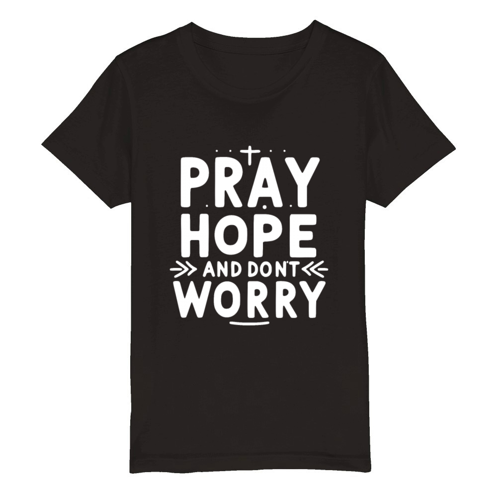 Pray Hope and Don’t Worry Organic Kids Crewneck T-shirt