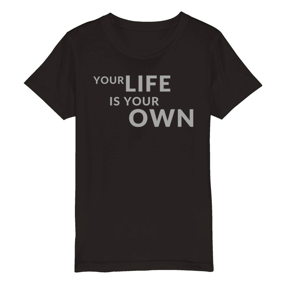 Your Life is Your Own Cute Minimalist Funny Shirt Organic Kids Crewneck T-shirt