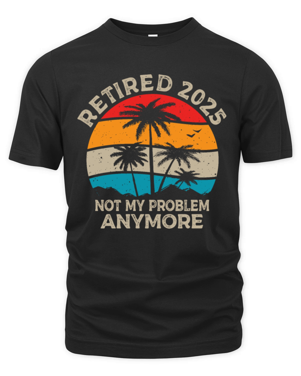 Retired 2025 Not My Problem Anymore Retirement Organic Unisex T-shirt