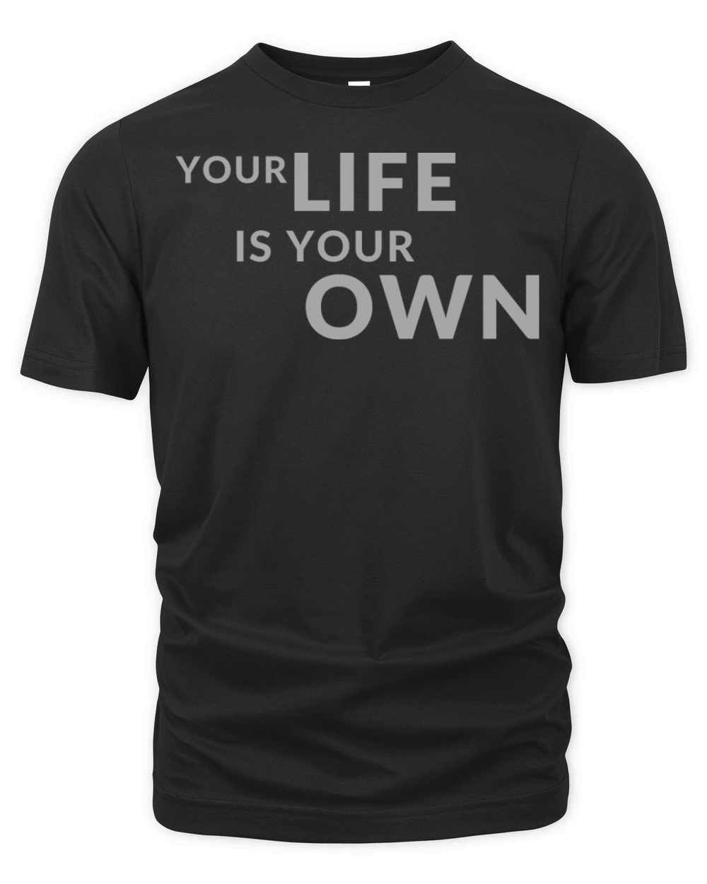 Your Life is Your Own Cute Minimalist Funny Shirt Organic Unisex T-shirt