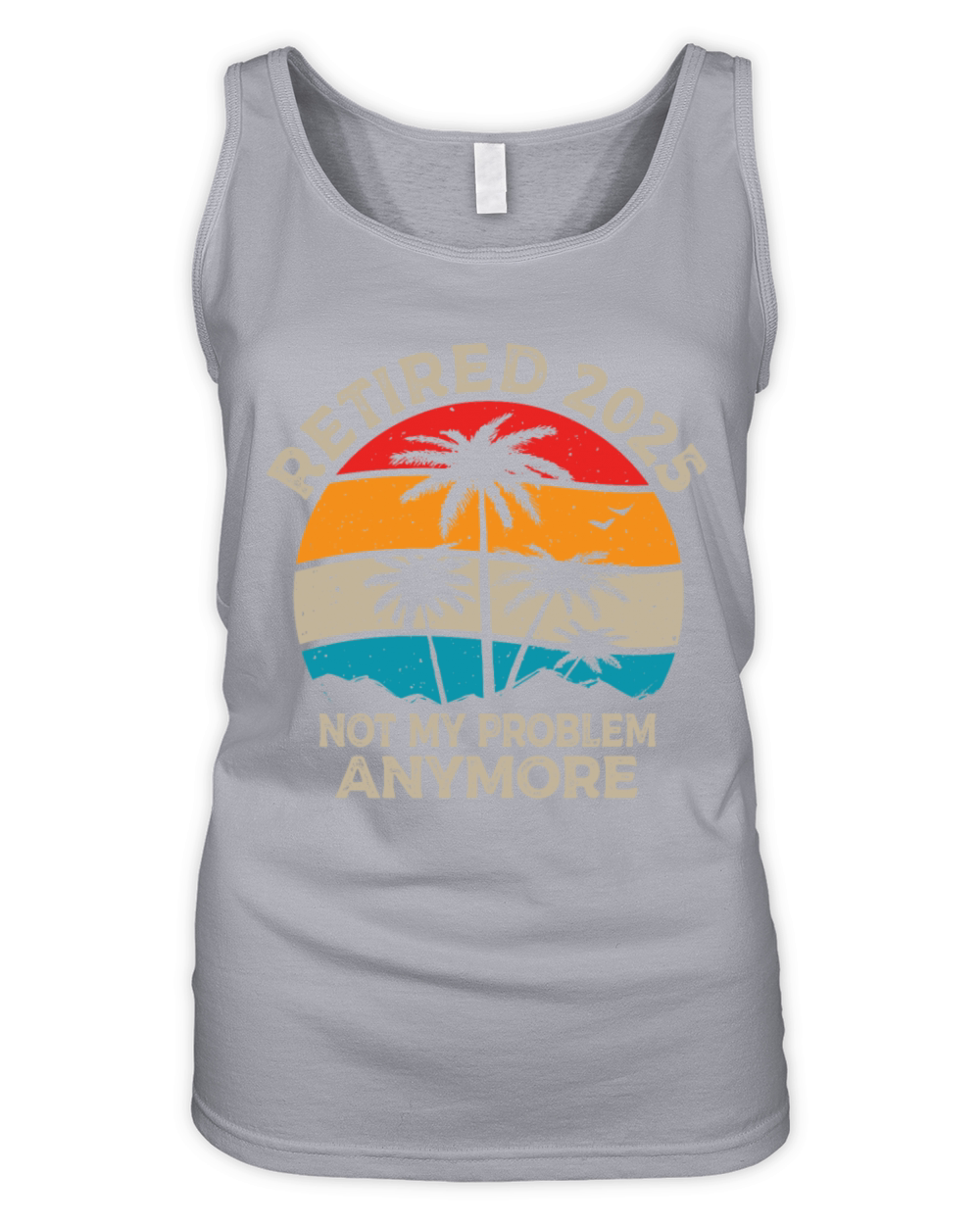 Retired 2025 Not My Problem Anymore Retirement Organic Women's Tank Top