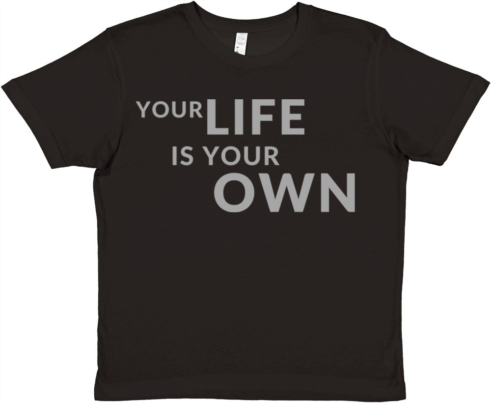 Your Life is Your Own Cute Minimalist Funny Shirt Premium Kids Crewneck T-shirt