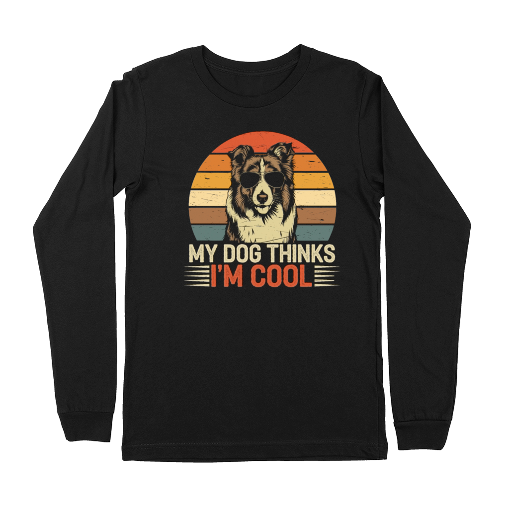 Shetland Sheepdog My Dog Thinks Im Cool Sheltie Premium Long Sleeve