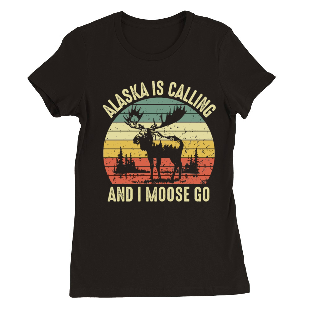 Alaska Is Calling And I Moose Go Retro Funny Quote Premium Womens Crewneck T-shirt