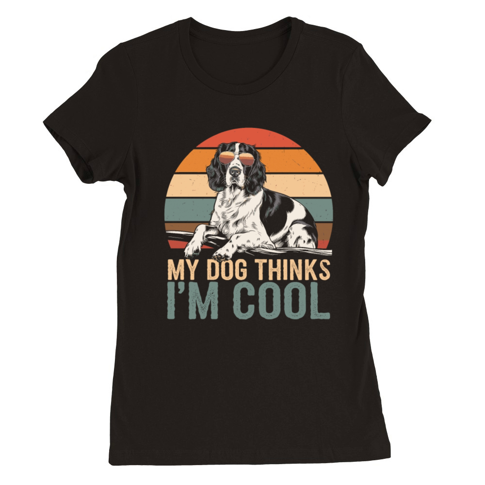 English Springer Spaniel My Dog Thinks Im Cool Premium Womens Crewneck T-shirt