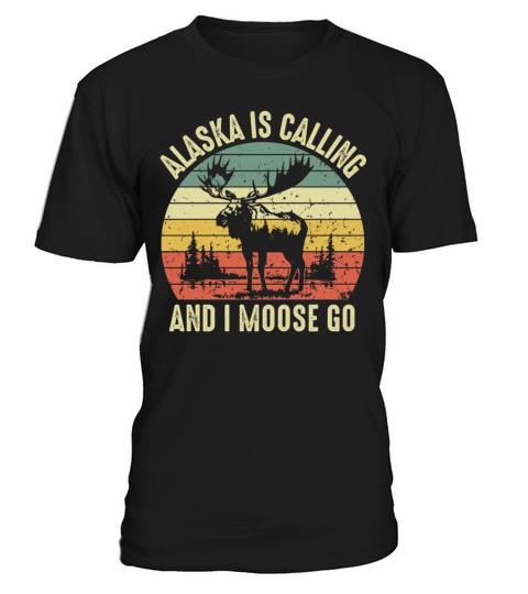 Alaska Is Calling And I Moose Go Retro Funny Quote T-Shirt Unisex