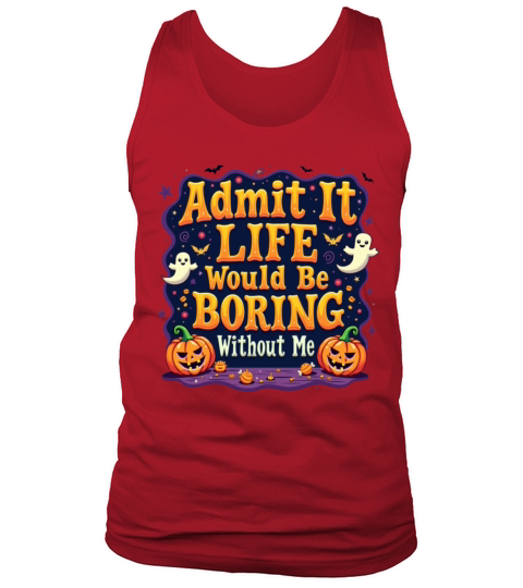 Admit It Life Would Be Boring Without Me Halloween Tank Top Unisex