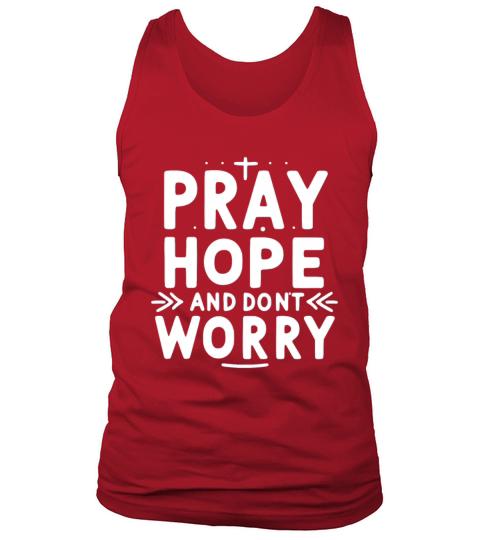 Pray Hope and Don’t Worry Tank Top Unisex