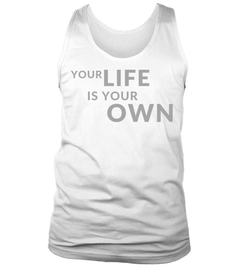 Your Life is Your Own Cute Minimalist Funny Shirt Tank Top Unisex