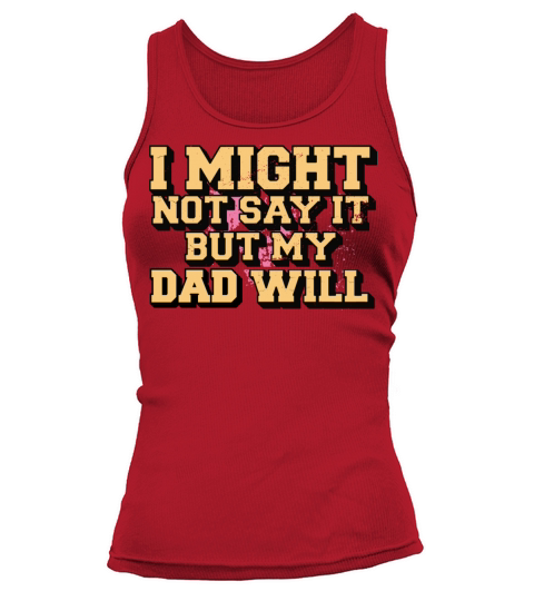 I Might Not Say It But My Dad Will Tank top Woman