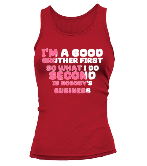 Im a good brother first so what I do second is no Tank top Woman