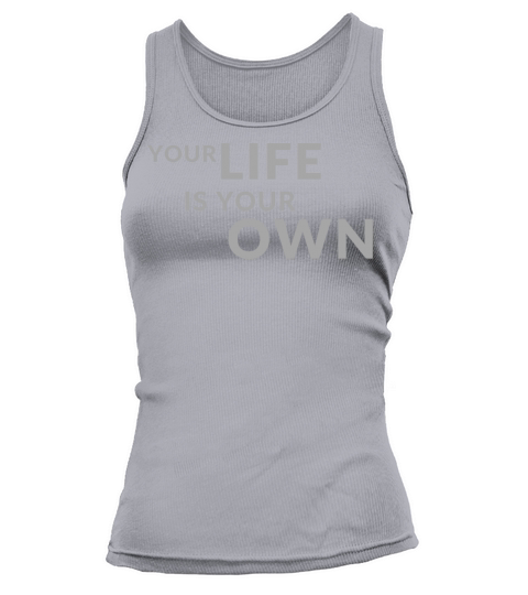 Your Life is Your Own Cute Minimalist Funny Shirt Tank top Woman