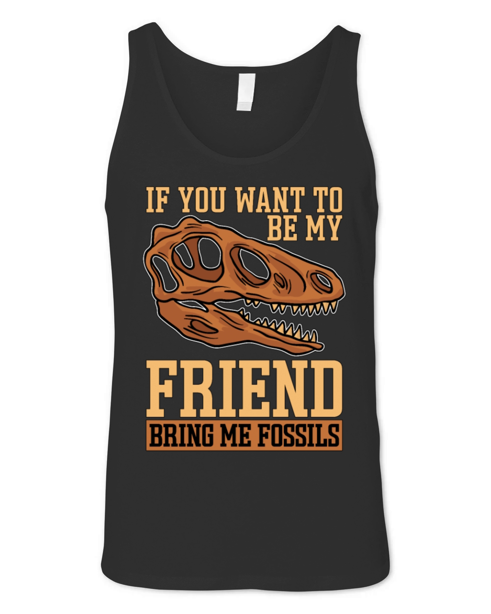 Fossil Hunter If You Want To Be My Paleontologist Unisex Jersey Tank