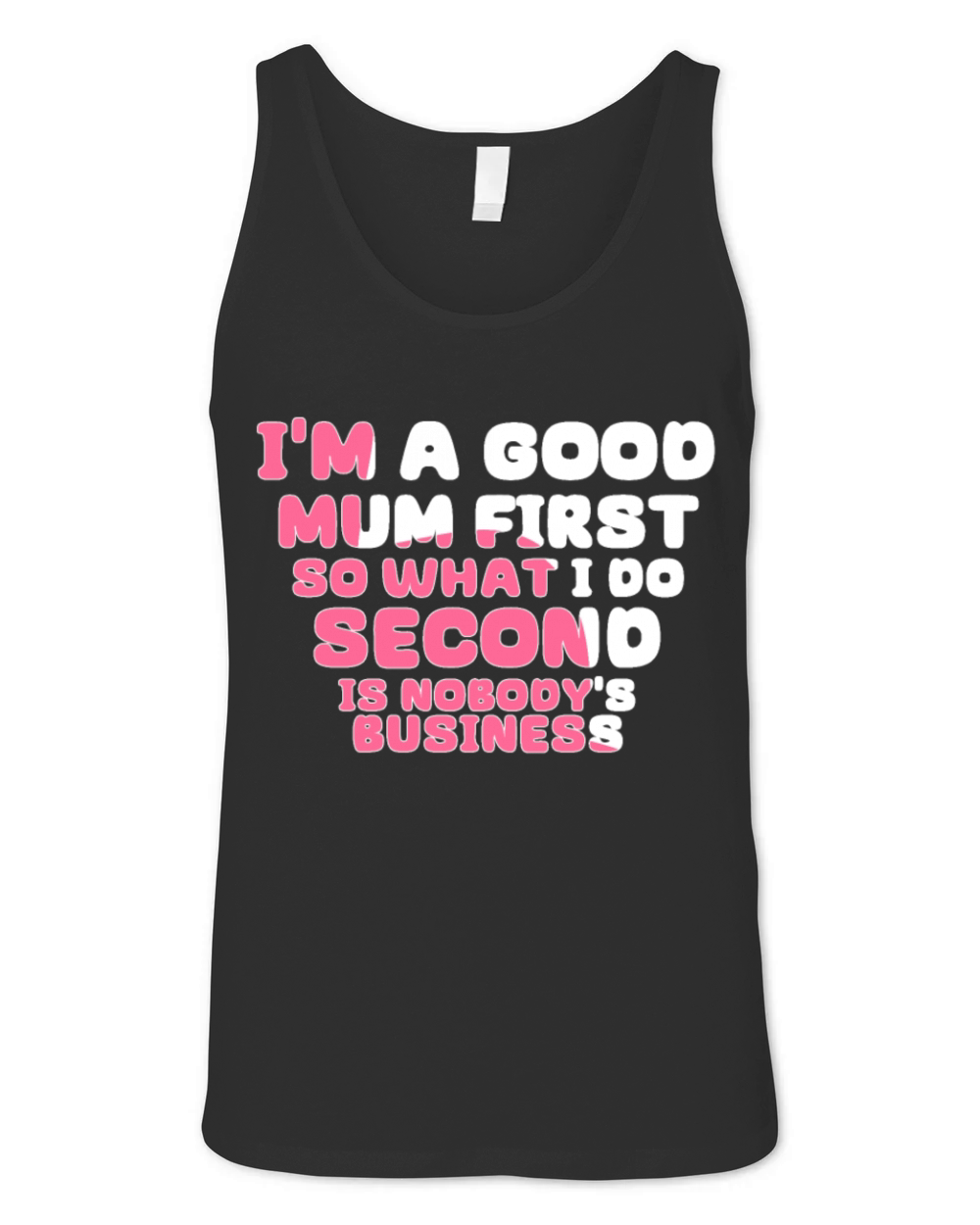 Im a good mum first so what I do second is nobody Unisex Jersey Tank