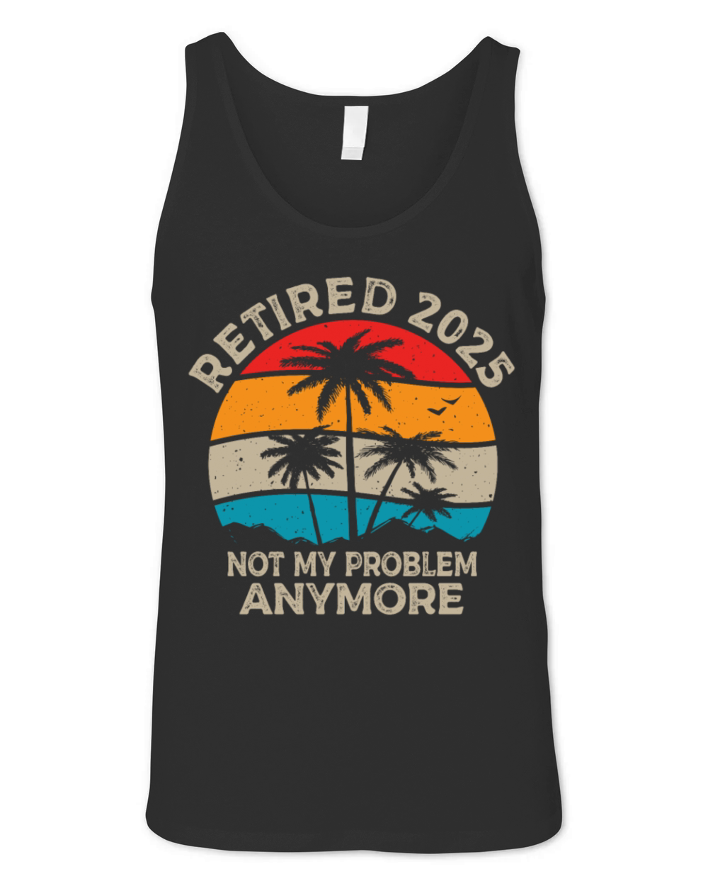 Retired 2025 Not My Problem Anymore Retirement Unisex Jersey Tank