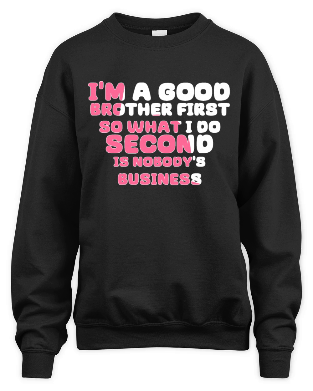 Im a good brother first so what I do second is no Unisex Premium Crewneck Sweatshirt