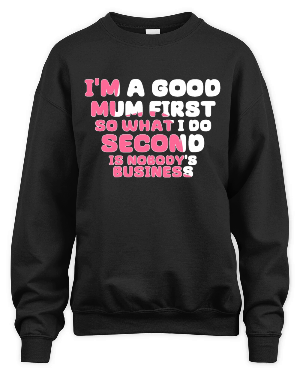 Im a good mum first so what I do second is nobody Unisex Premium Crewneck Sweatshirt