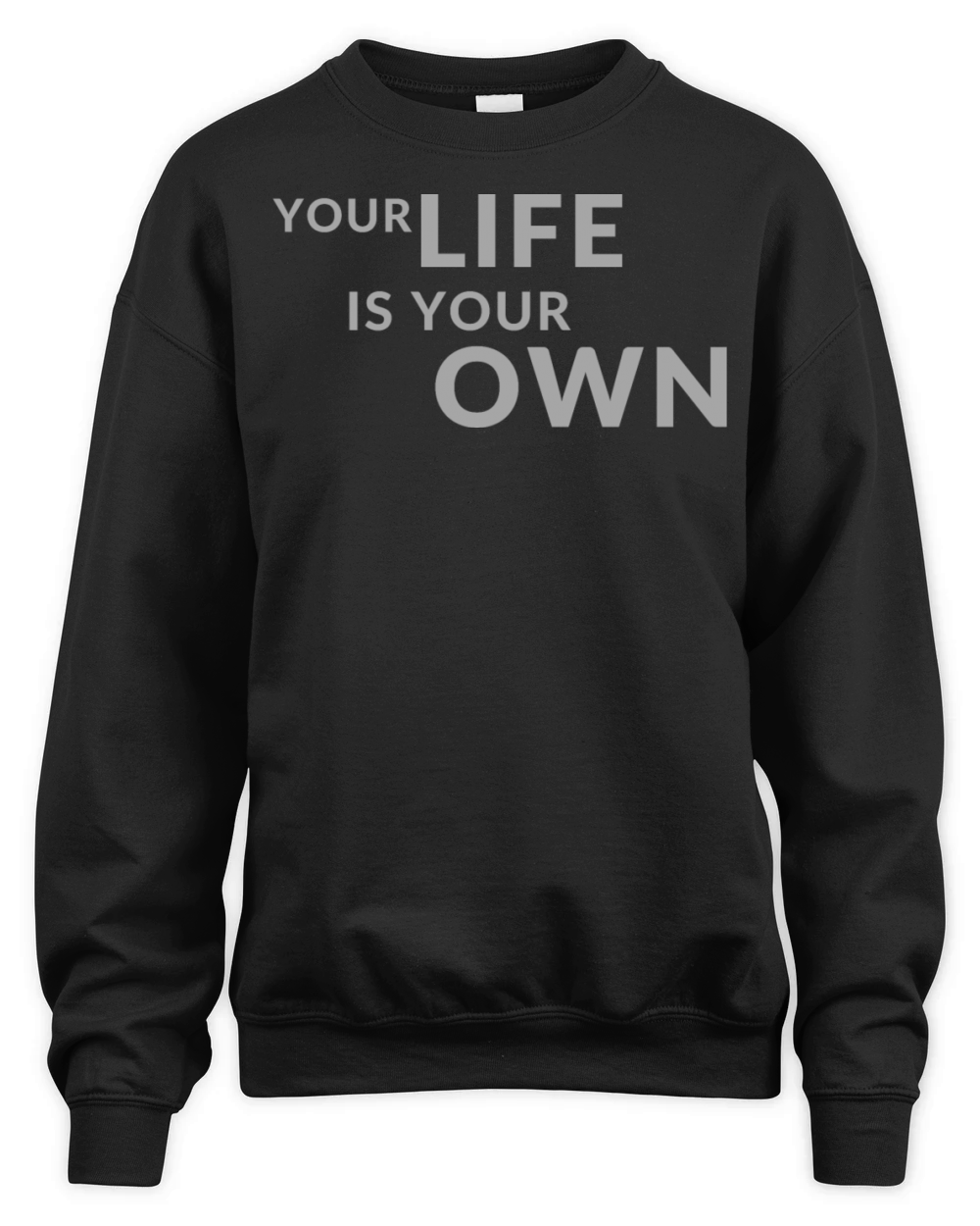 Your Life is Your Own Cute Minimalist Funny Shirt Unisex Premium Crewneck Sweatshirt