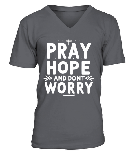 Pray Hope and Don’t Worry V-Neck T-shirt