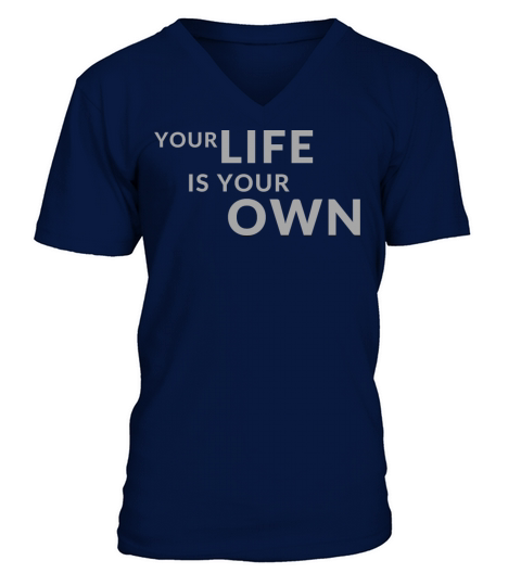 Your Life is Your Own Cute Minimalist Funny Shirt V-Neck T-shirt