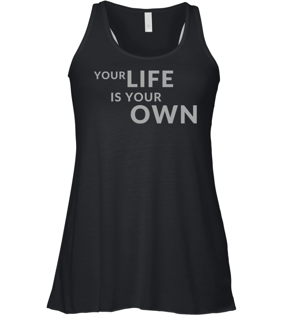 Your Life is Your Own Cute Minimalist Funny Shirt Women's Flowy Tank Top