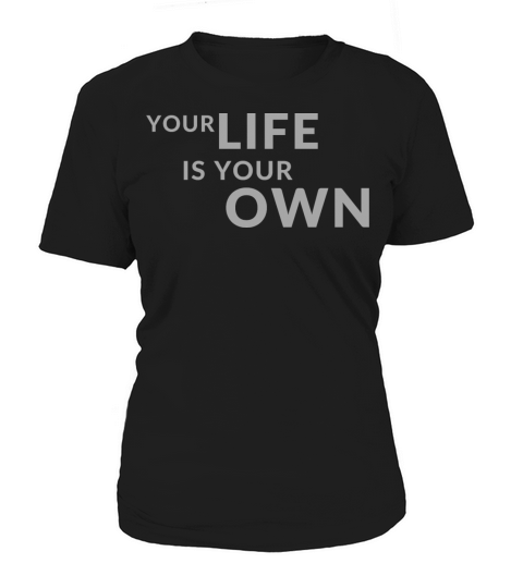 Your Life is Your Own Cute Minimalist Funny Shirt Women's T-Shirt