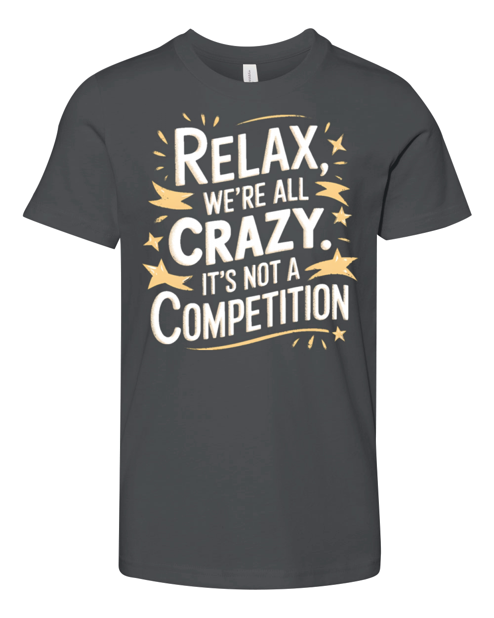 Funny Relax Were All Crazy Its Not A Competition Youth Unisex Jersey Tee