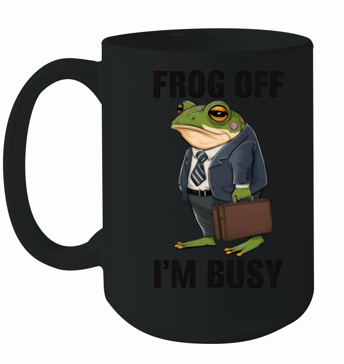 Frog Off Im Busy Funny Business Frog Ceramic Mug