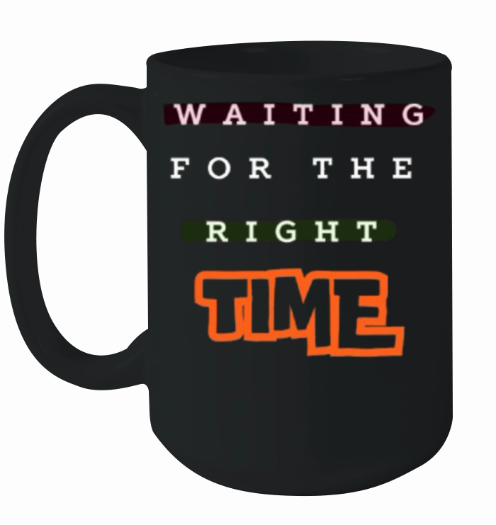 Waiting For The Right Time Motivational Art Design Ceramic Mug