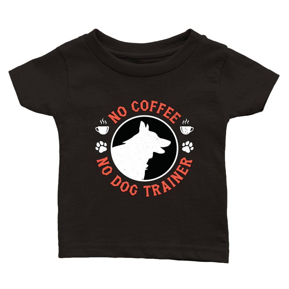 Dog Trainer No Coffee No Dog Agility Coffee Lover Classic Baby Crewneck T-shirt