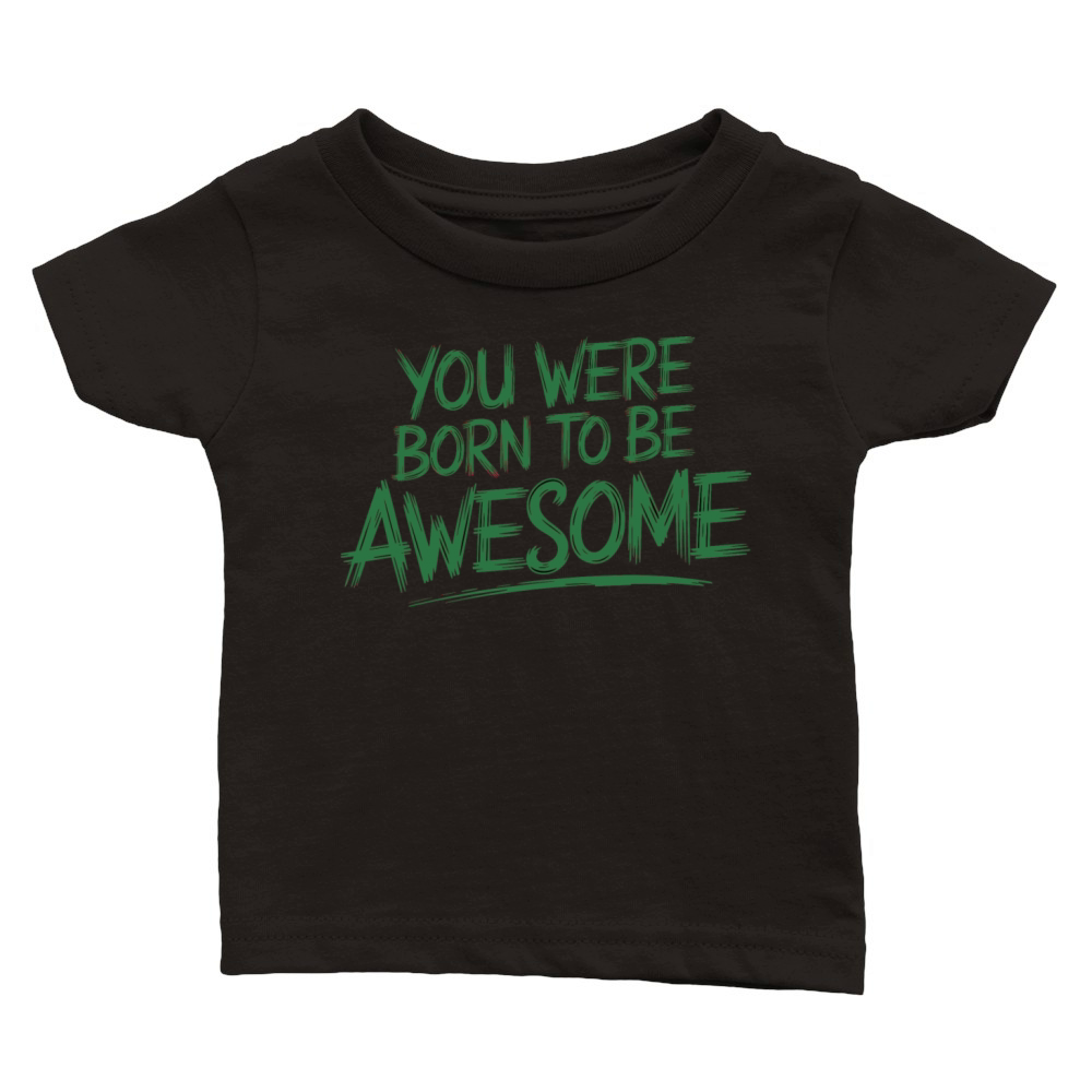 quotes you were born to be awesome 3 Classic Baby Crewneck T-shirt