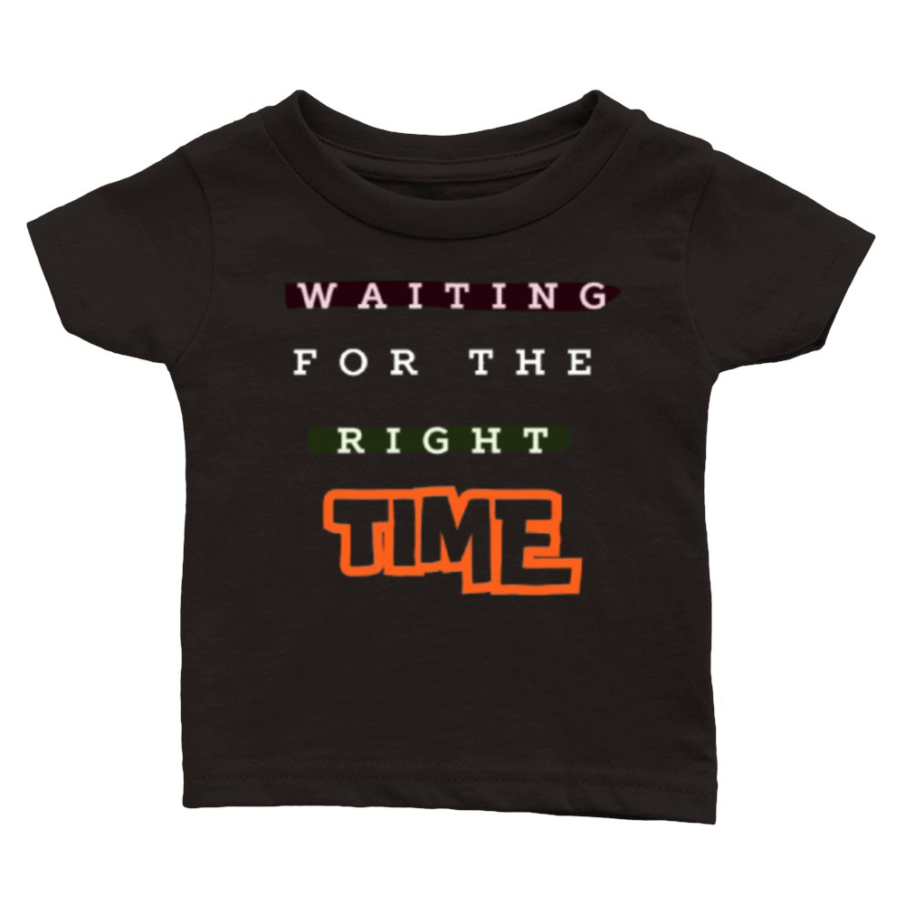 Waiting For The Right Time Motivational Art Design Classic Baby Crewneck T-shirt