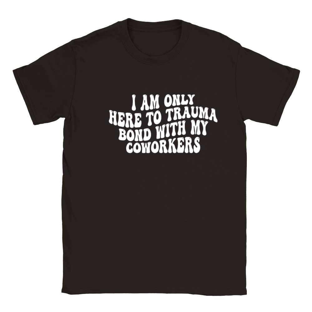 I Am Only Here To Trauma Bond With My Coworkers Classic Kids Crewneck T-shirt