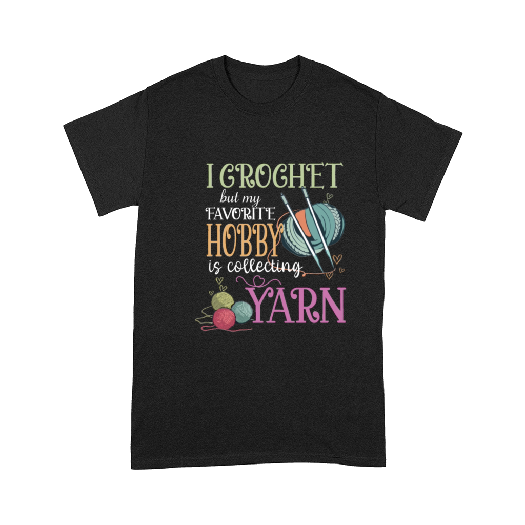 I Crochet But My Favorite Hobby Is Collecting Yarn Comfort T-shirt