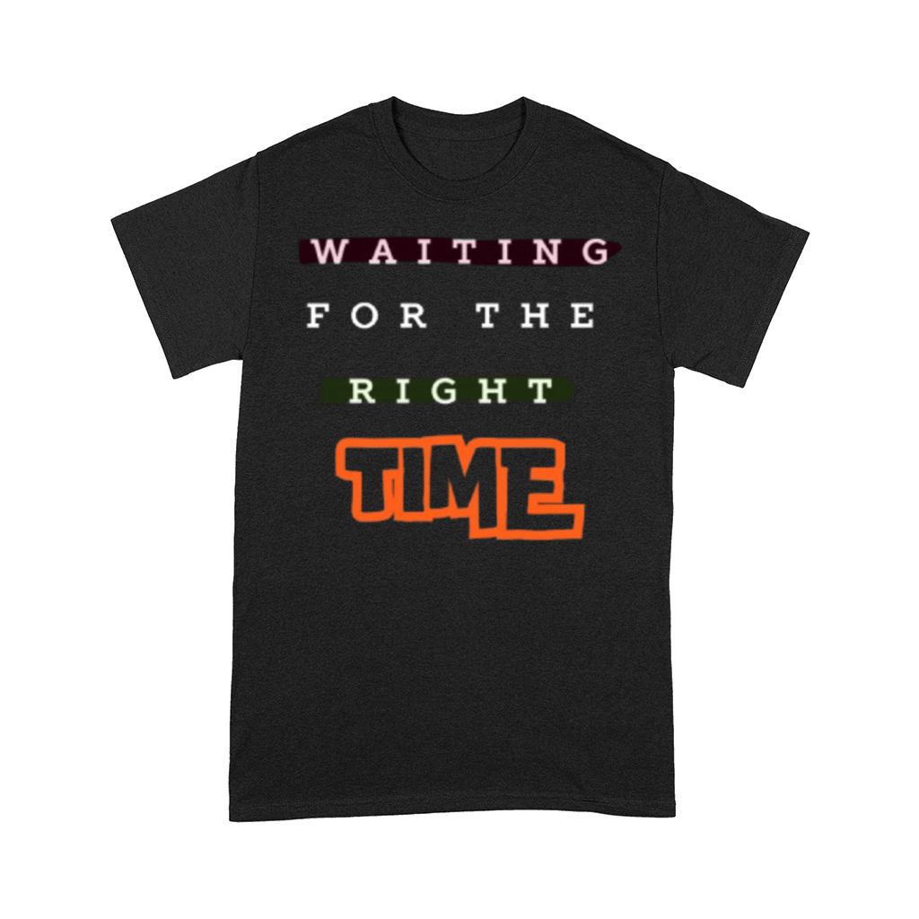 Waiting For The Right Time Motivational Art Design Comfort T-shirt